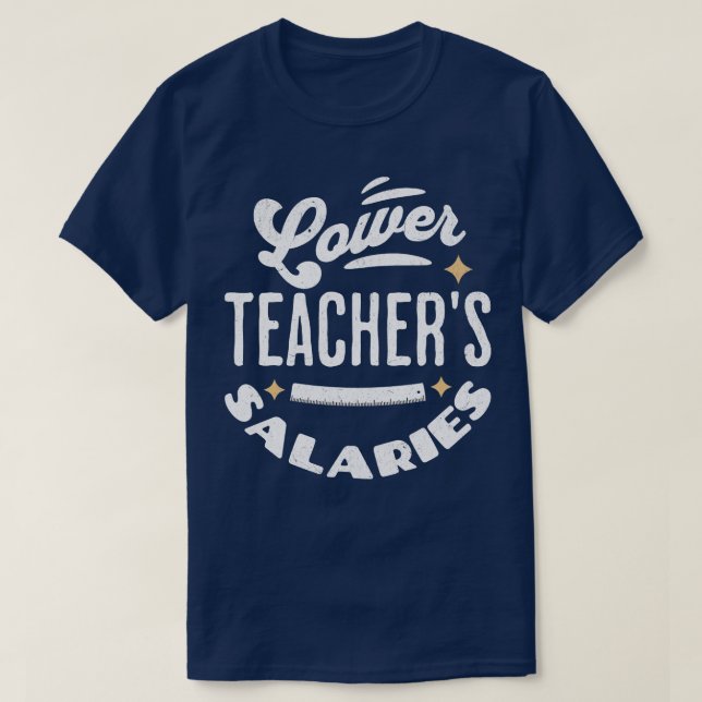 Lower Teacher Salaries Funny Teacher Powers Joke G T-Shirt (Design Front)