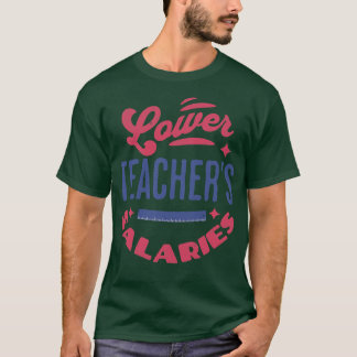 Lower Teacher Salaries Funny Teacher Powers Joke G T-Shirt