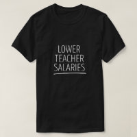 Lower Teacher Salaries