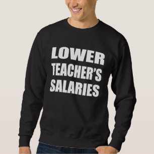 Lower Teacher's Salaries Costume Women men Sweatshirt