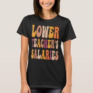 Lower Teacher's Teacher Salaries Costume women Tea T-Shirt