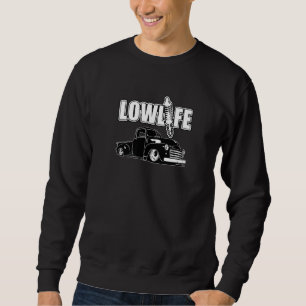 Lowered Truck Lowlife Pickup Truck Vintage Hot Rod Sweatshirt