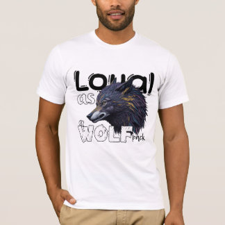 Loyal as wolf pack T-Shirt