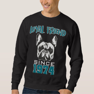 Loyal friend since 1974 sweatshirt