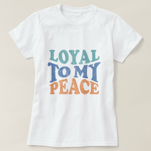 Loyal to My Peace - T shirt (Design Front)