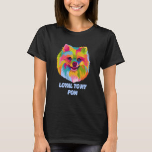Loyal to My Pom Pomeranian Humor Pom Pom Dog T-Shirt
