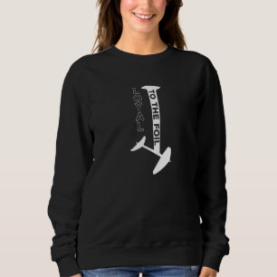 Loyal To The Foil Foil Board Hydrofoil Surfing Sweatshirt