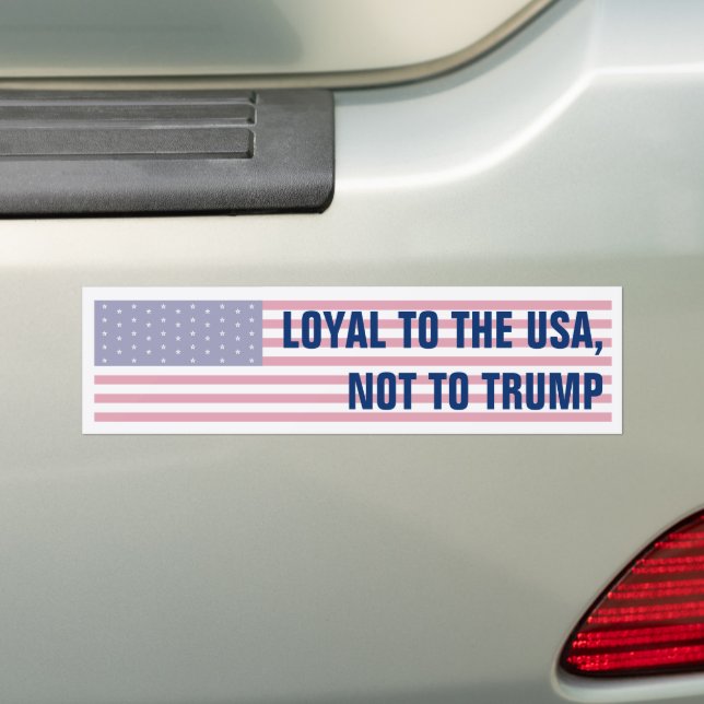 Loyal to the USA, not Trump American Flag Bumper Sticker (On Car)