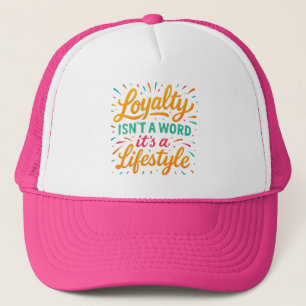 Loyalty Isn’t a Word, It’s a Lifestyle – Motivatio Trucker Hat