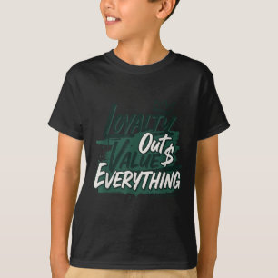 Loyalty Outvalues Everything Streetware Urban  T-Shirt