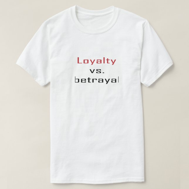 Loyalty vs. Betrayal T-Shirt (Design Front)