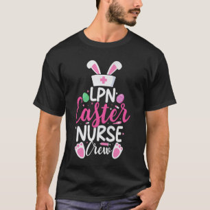 LPN Easter Nurse Crew Bunny Egg Easter Day T-Shirt
