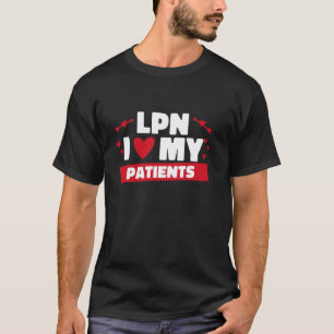 LPN I Love My Patients, LPN Nurse and LPN Nursing T-Shirt