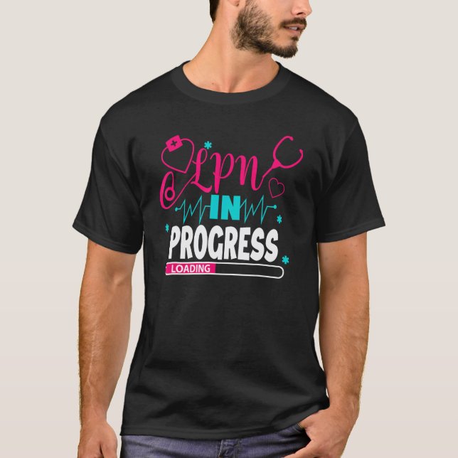 LPN In Progress Nursing School Student Future Nurs T-Shirt (Front)
