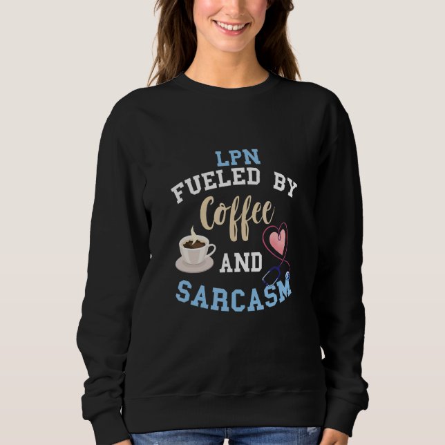 Lpn Nurse Fuelled By Coffee Licensed Practical Nur Sweatshirt (Front)