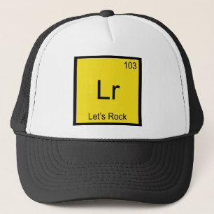 Lr - Let's Rock Chemistry Element Symbol Funny Tee Trucker Hat