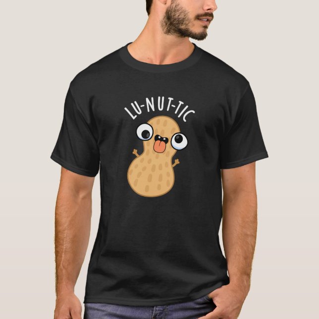 Lu-nut-ic Funny Peanut Puns Dark BG T-Shirt (Front)