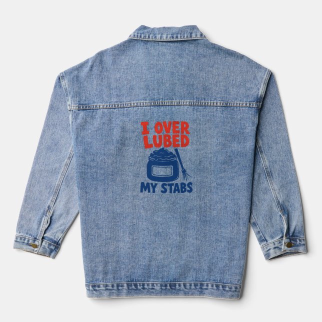 Lube Technician I Over Lubed My Stabs Denim Jacket (Back)