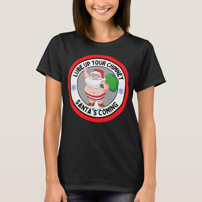Lube up Your Chimney Santa's Coming Funny Rude Chr T-Shirt (Front)
