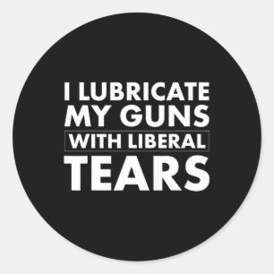 Lubricate Gun Liberal Tears Funny Republican 45 Tr Classic Round Sticker