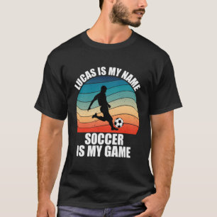 Lucas Is My First Name Soccer Is My Game T-Shirt