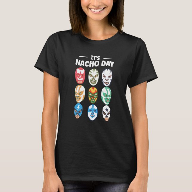Luchador Masks It's Nacho Day  1 T-Shirt (Front)