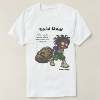 'Lucid Livin' Money doesn't make you different T-Shirt