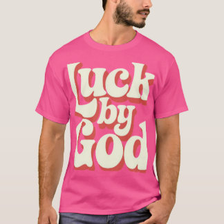 Luck by God T-Shirt