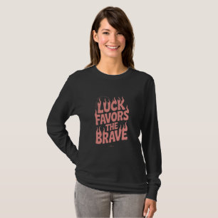 Luck Favors The Brave Long Sleeve T-Shirt