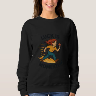 Luck is Momentum Dynamic Poker Runner Mindset Sweatshirt