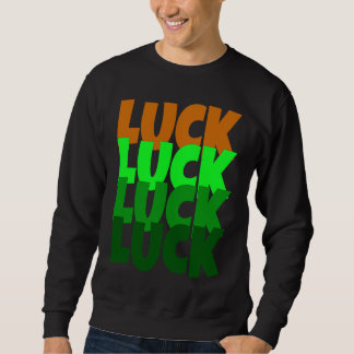 Luck Lucky St Patricks Day Sweatshirt