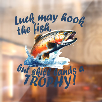 "Luck may hook the fish, but skill lands a trophy"