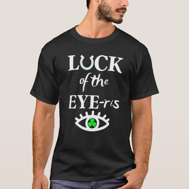 Luck Of The Eye Ris Tee Irish Optometrist St Patri (Front)