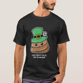 Luck Wonu2019t Cut It. Get Screened! T-Shirt