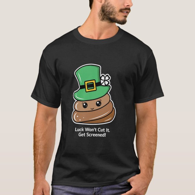 Luck Wonu2019t Cut It. Get Screened! T-Shirt (Front)