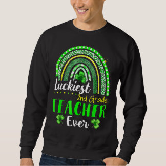 Luckiest 2nd Grade Teacher Ever St Patrick's Day R Sweatshirt