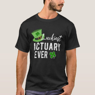 Luckiest Actuary Ever St Patricks Irish Shamrock A T-Shirt