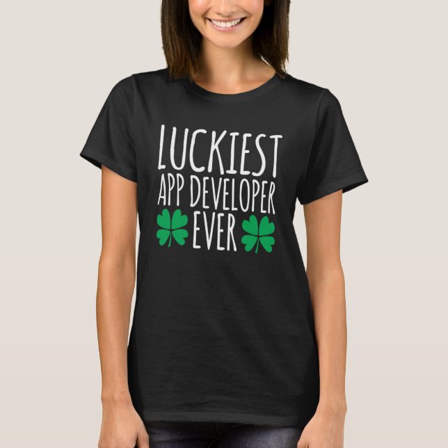 Luckiest App Developer Ever  St Patricks Day T-Shirt (Front)