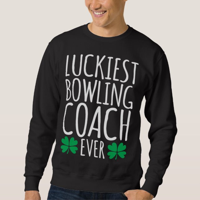 Luckiest Bowling Coach Ever  St Patricks Day Sweatshirt (Front)