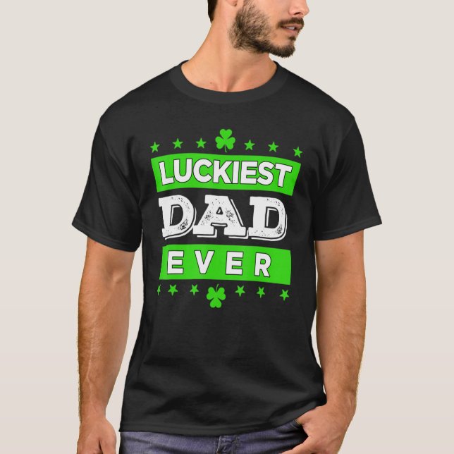 Luckiest Dad Ever Happy Saint Patrick's Day Lucky  T-Shirt (Front)