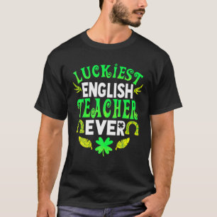 Luckiest English Teacher Ever St Patrick Day Engli T-Shirt