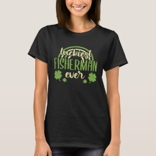 Luckiest Fisherman Ever St Patricks Day Shamrock T-Shirt