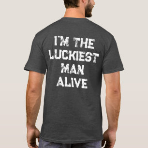 Luckiest Man Alive in The Planet Fishing Quotes  T-Shirt
