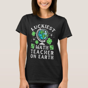 Luckiest Math Teacher on Earth Day & St Patricks D T-Shirt