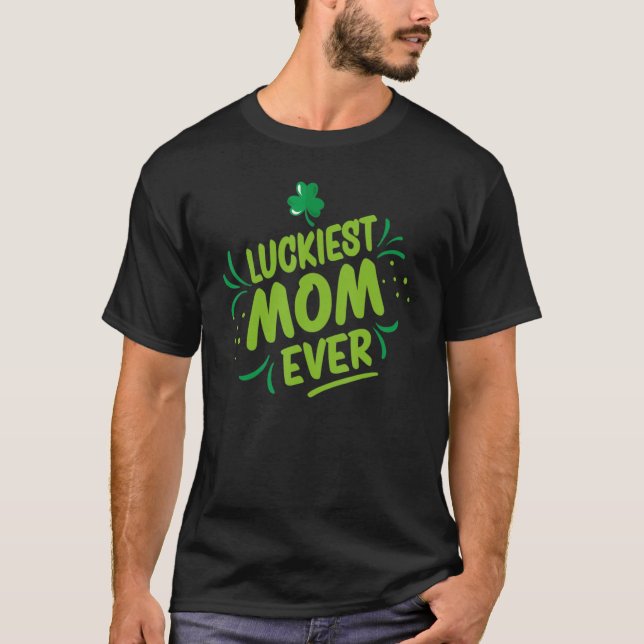 Luckiest Mum Ever Shamrocks Lucky Mother St Patric T-Shirt (Front)