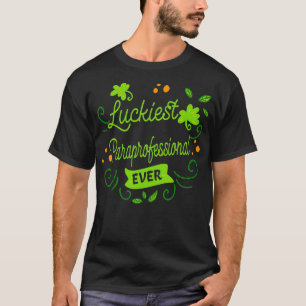 Luckiest Paraprofessional Ever Funny St Patricks D T-Shirt
