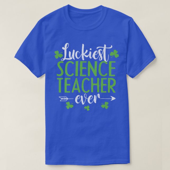 Luckiest Science Teacher Ever Funny St Patrick's D T-Shirt (Design Front)