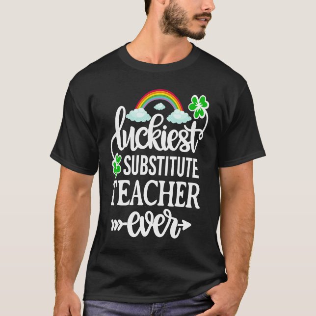 Luckiest Substitute Teacher Ever   St Patricks Day T-Shirt (Front)