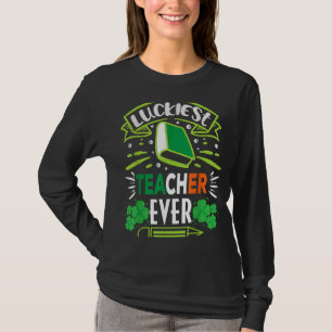 Luckiest Teacher Ever Happy Saint Patrick's Day Ce T-Shirt