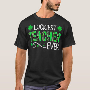 Luckiest Teacher Ever Happy St Patrick's Day Teach T-Shirt